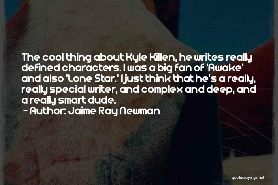 Jaime Ray Newman Quotes: The Cool Thing About Kyle Killen, He Writes Really Defined Characters. I Was A Big Fan Of 'awake' And Also