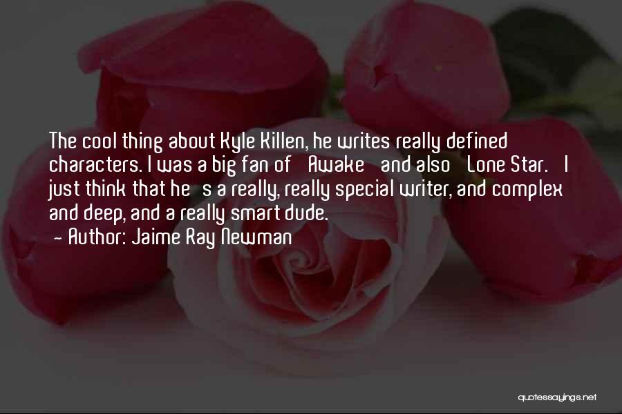 Jaime Ray Newman Quotes: The Cool Thing About Kyle Killen, He Writes Really Defined Characters. I Was A Big Fan Of 'awake' And Also