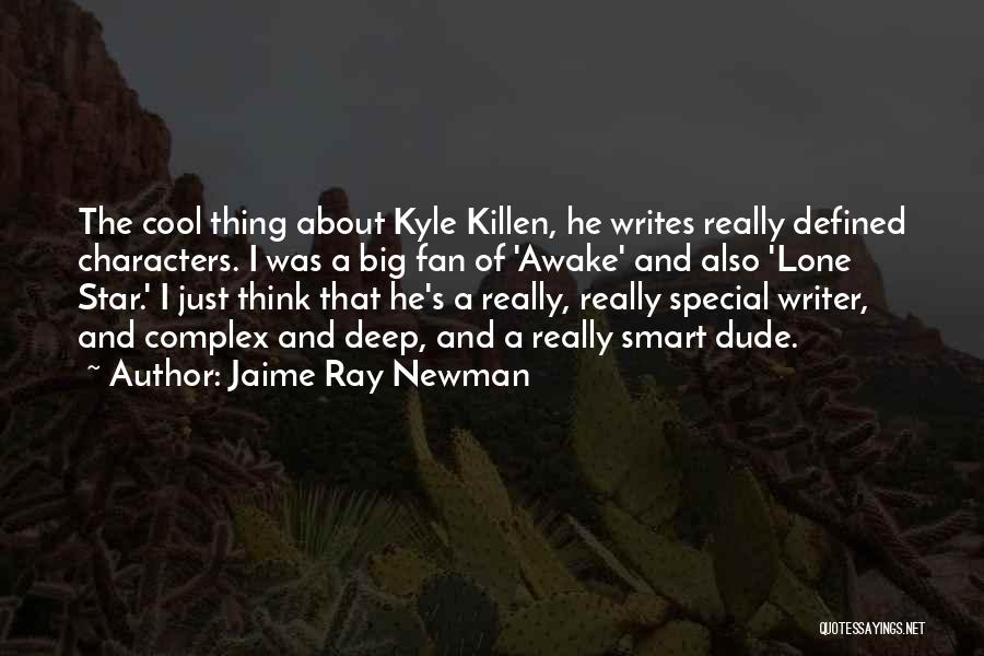 Jaime Ray Newman Quotes: The Cool Thing About Kyle Killen, He Writes Really Defined Characters. I Was A Big Fan Of 'awake' And Also