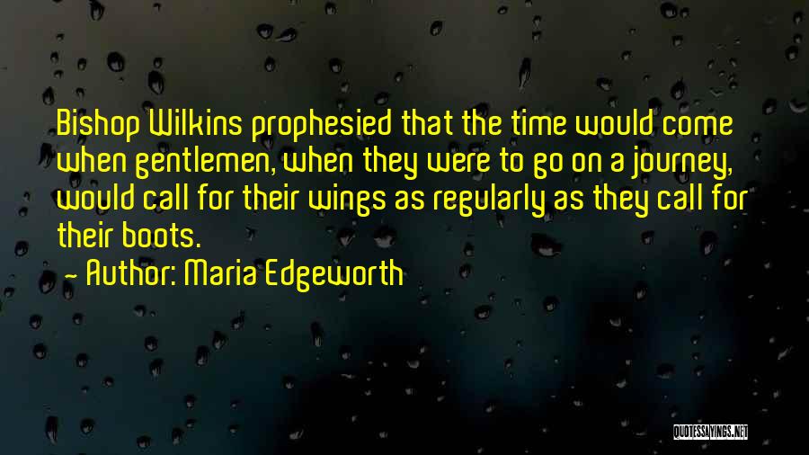 Maria Edgeworth Quotes: Bishop Wilkins Prophesied That The Time Would Come When Gentlemen, When They Were To Go On A Journey, Would Call