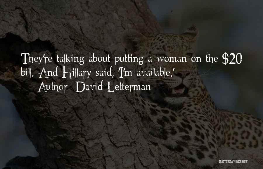 David Letterman Quotes: They're Talking About Putting A Woman On The $20 Bill. And Hillary Said, 'i'm Available.'