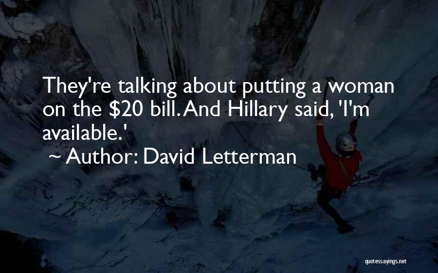 David Letterman Quotes: They're Talking About Putting A Woman On The $20 Bill. And Hillary Said, 'i'm Available.'