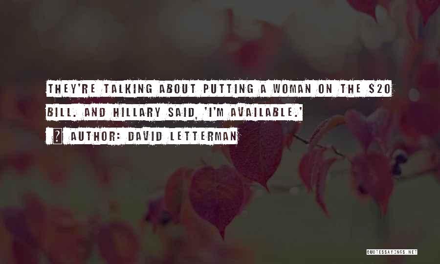 David Letterman Quotes: They're Talking About Putting A Woman On The $20 Bill. And Hillary Said, 'i'm Available.'