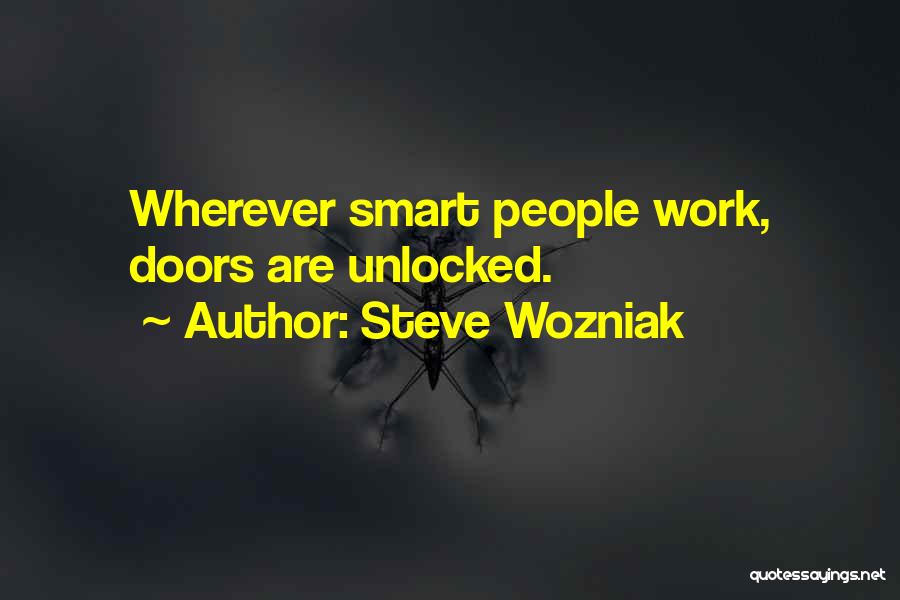 Steve Wozniak Quotes: Wherever Smart People Work, Doors Are Unlocked.