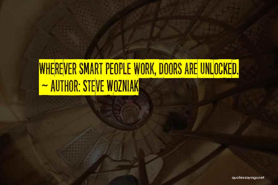 Steve Wozniak Quotes: Wherever Smart People Work, Doors Are Unlocked.