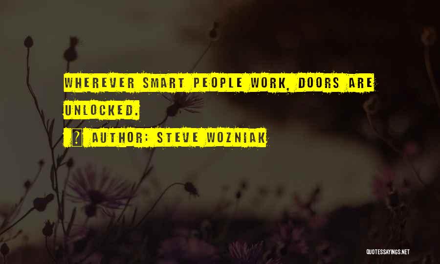 Steve Wozniak Quotes: Wherever Smart People Work, Doors Are Unlocked.