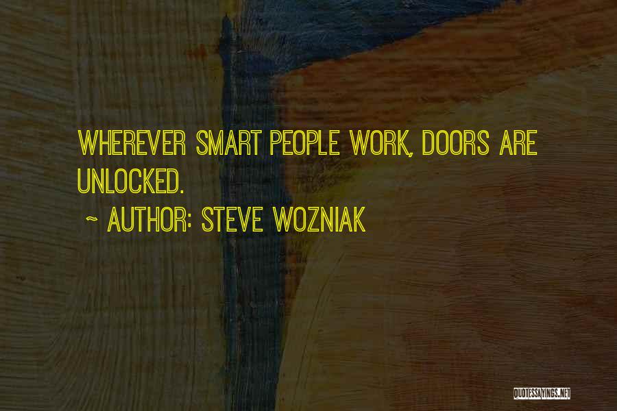 Steve Wozniak Quotes: Wherever Smart People Work, Doors Are Unlocked.