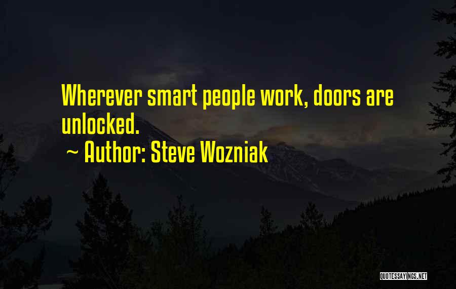 Steve Wozniak Quotes: Wherever Smart People Work, Doors Are Unlocked.