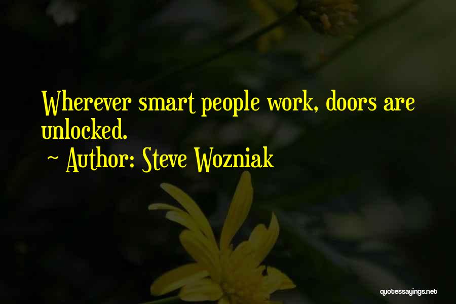 Steve Wozniak Quotes: Wherever Smart People Work, Doors Are Unlocked.