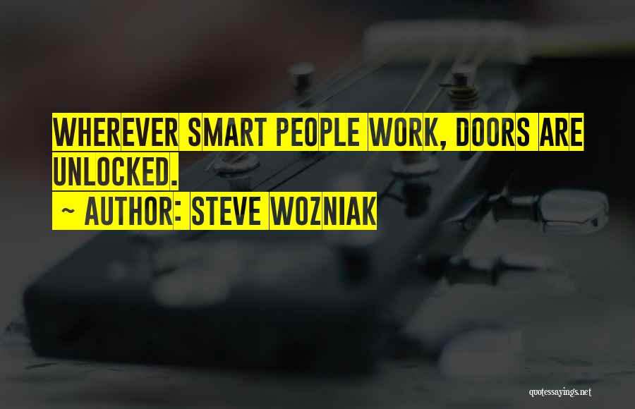 Steve Wozniak Quotes: Wherever Smart People Work, Doors Are Unlocked.