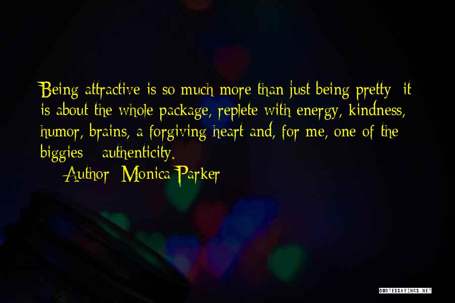 Monica Parker Quotes: Being Attractive Is So Much More Than Just Being Pretty; It Is About The Whole Package, Replete With Energy, Kindness,