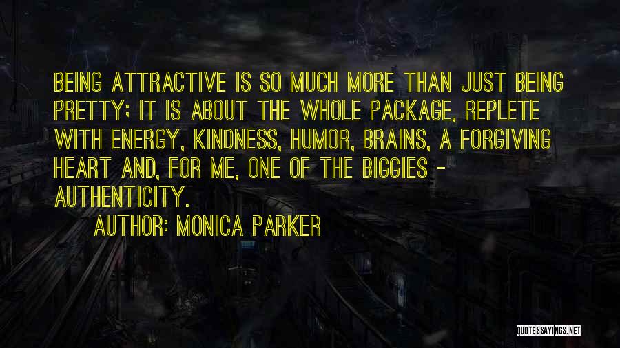 Monica Parker Quotes: Being Attractive Is So Much More Than Just Being Pretty; It Is About The Whole Package, Replete With Energy, Kindness,