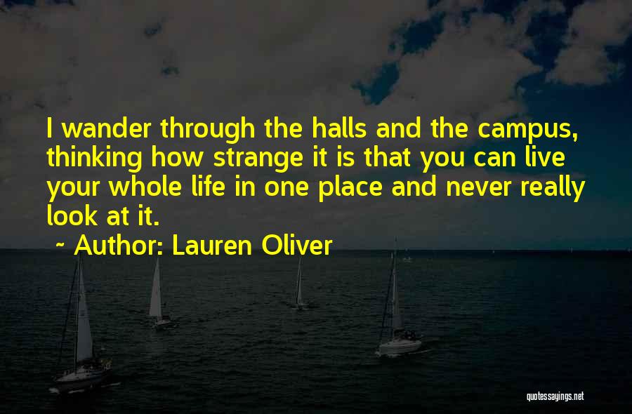 Lauren Oliver Quotes: I Wander Through The Halls And The Campus, Thinking How Strange It Is That You Can Live Your Whole Life