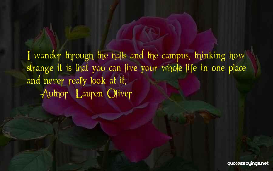Lauren Oliver Quotes: I Wander Through The Halls And The Campus, Thinking How Strange It Is That You Can Live Your Whole Life