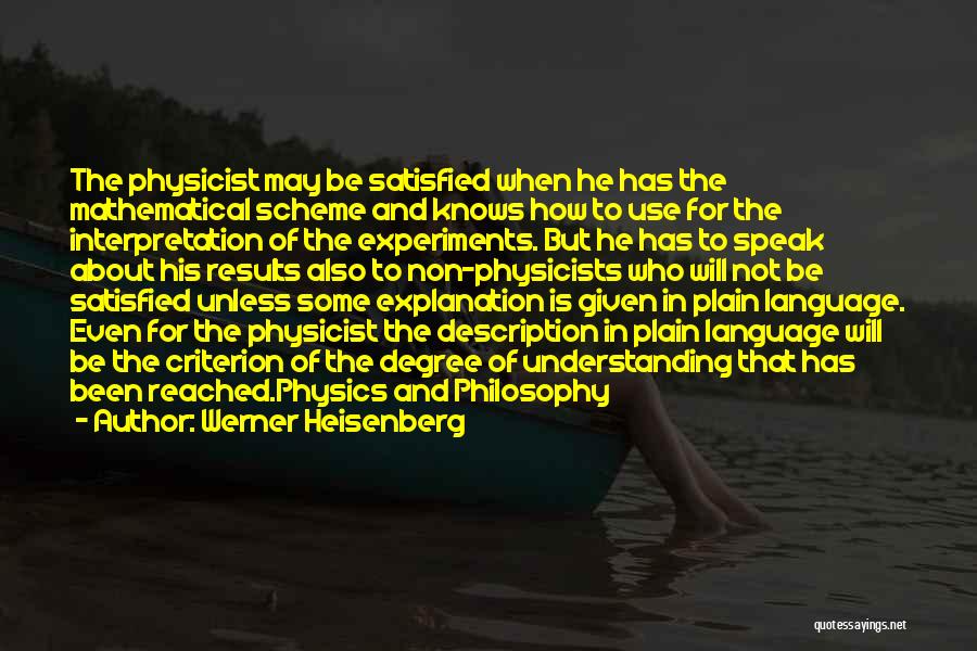 Werner Heisenberg Quotes: The Physicist May Be Satisfied When He Has The Mathematical Scheme And Knows How To Use For The Interpretation Of