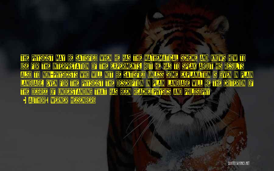 Werner Heisenberg Quotes: The Physicist May Be Satisfied When He Has The Mathematical Scheme And Knows How To Use For The Interpretation Of