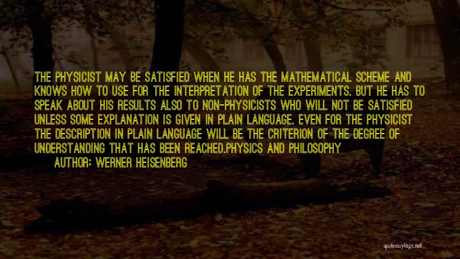 Werner Heisenberg Quotes: The Physicist May Be Satisfied When He Has The Mathematical Scheme And Knows How To Use For The Interpretation Of