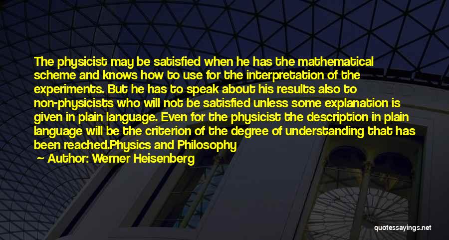 Werner Heisenberg Quotes: The Physicist May Be Satisfied When He Has The Mathematical Scheme And Knows How To Use For The Interpretation Of