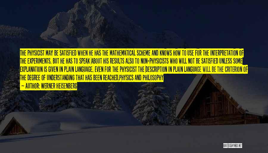 Werner Heisenberg Quotes: The Physicist May Be Satisfied When He Has The Mathematical Scheme And Knows How To Use For The Interpretation Of