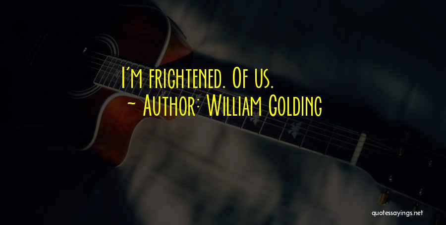 William Golding Quotes: I'm Frightened. Of Us.