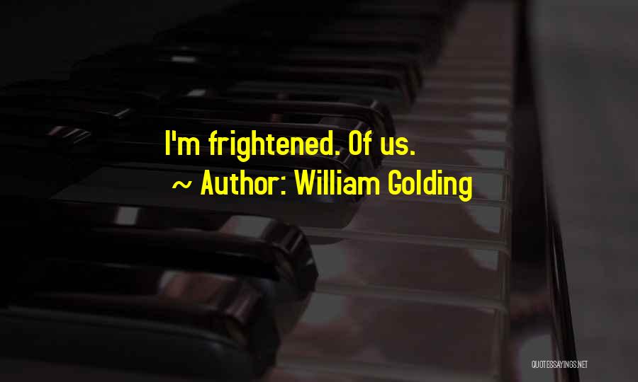 William Golding Quotes: I'm Frightened. Of Us.