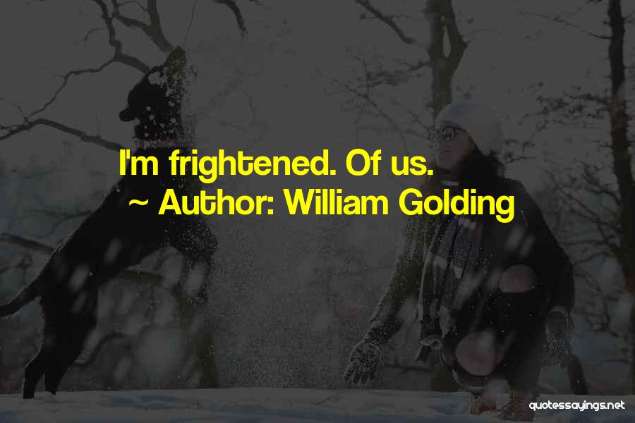 William Golding Quotes: I'm Frightened. Of Us.
