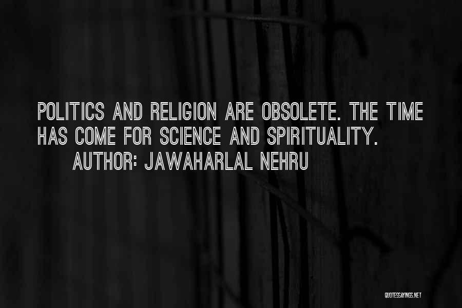 Jawaharlal Nehru Quotes: Politics And Religion Are Obsolete. The Time Has Come For Science And Spirituality.