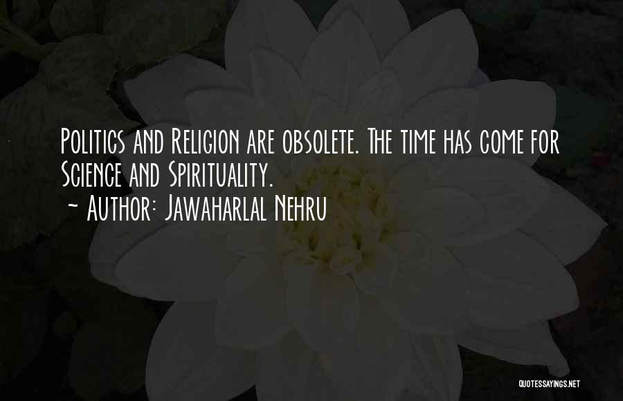 Jawaharlal Nehru Quotes: Politics And Religion Are Obsolete. The Time Has Come For Science And Spirituality.