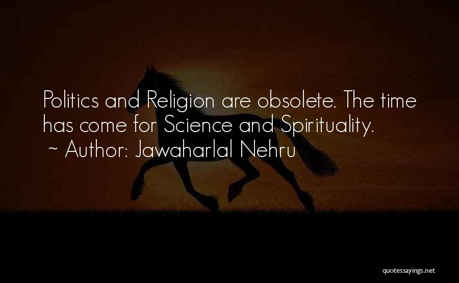 Jawaharlal Nehru Quotes: Politics And Religion Are Obsolete. The Time Has Come For Science And Spirituality.