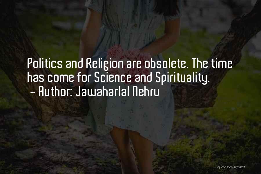 Jawaharlal Nehru Quotes: Politics And Religion Are Obsolete. The Time Has Come For Science And Spirituality.