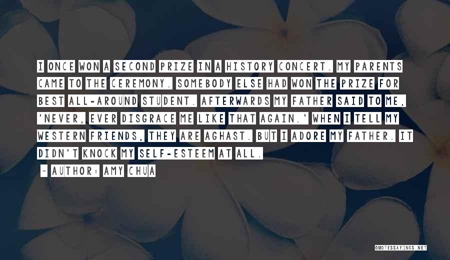 Amy Chua Quotes: I Once Won A Second Prize In A History Concert. My Parents Came To The Ceremony. Somebody Else Had Won