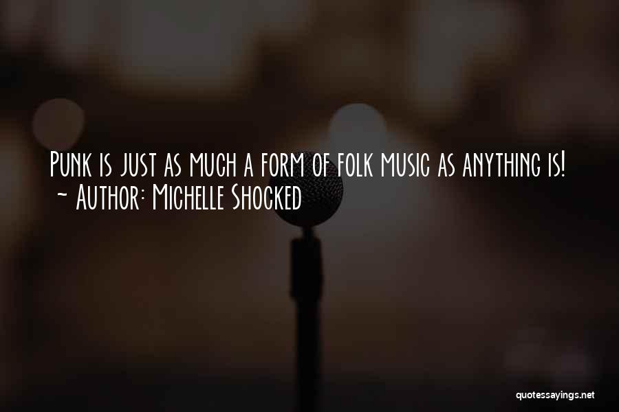 Michelle Shocked Quotes: Punk Is Just As Much A Form Of Folk Music As Anything Is!