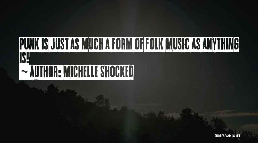 Michelle Shocked Quotes: Punk Is Just As Much A Form Of Folk Music As Anything Is!