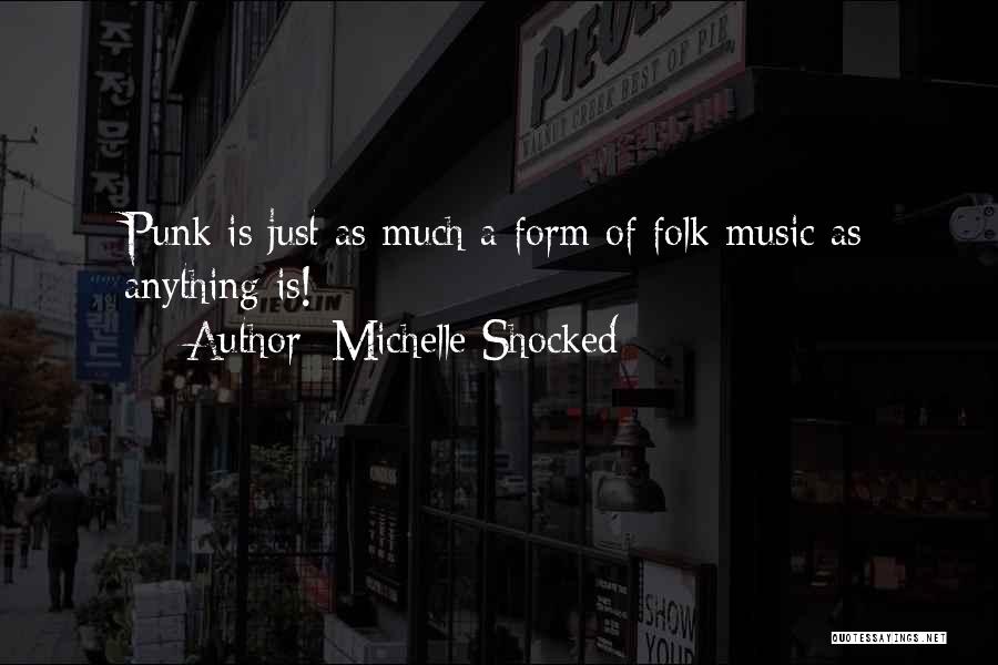 Michelle Shocked Quotes: Punk Is Just As Much A Form Of Folk Music As Anything Is!