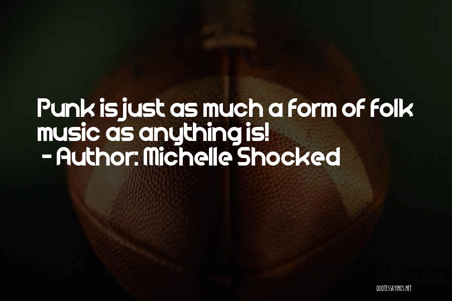 Michelle Shocked Quotes: Punk Is Just As Much A Form Of Folk Music As Anything Is!