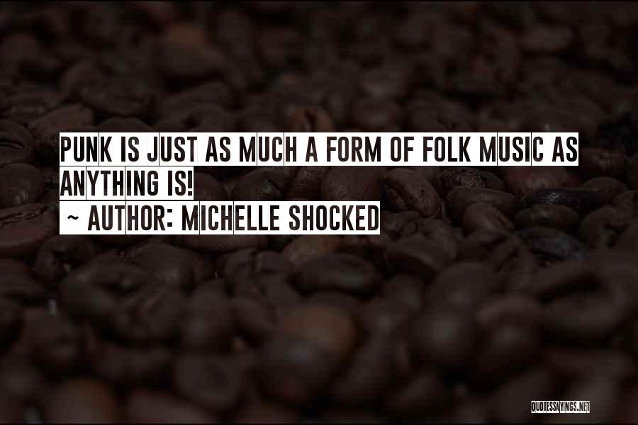 Michelle Shocked Quotes: Punk Is Just As Much A Form Of Folk Music As Anything Is!