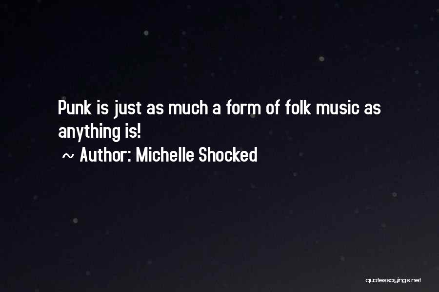 Michelle Shocked Quotes: Punk Is Just As Much A Form Of Folk Music As Anything Is!