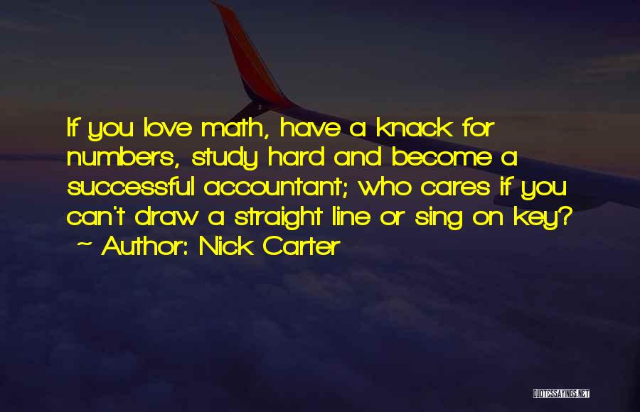 Nick Carter Quotes: If You Love Math, Have A Knack For Numbers, Study Hard And Become A Successful Accountant; Who Cares If You