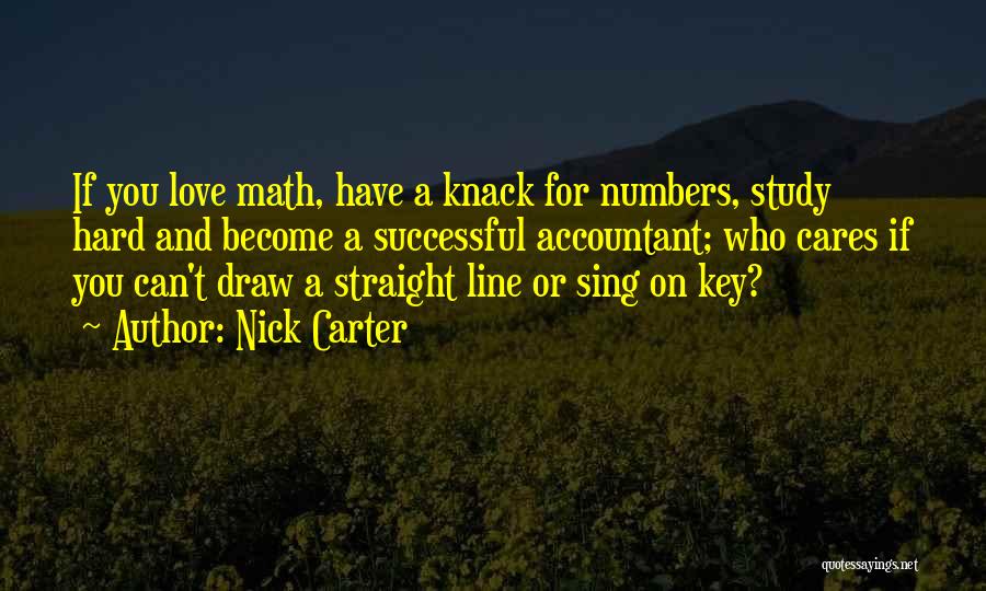 Nick Carter Quotes: If You Love Math, Have A Knack For Numbers, Study Hard And Become A Successful Accountant; Who Cares If You