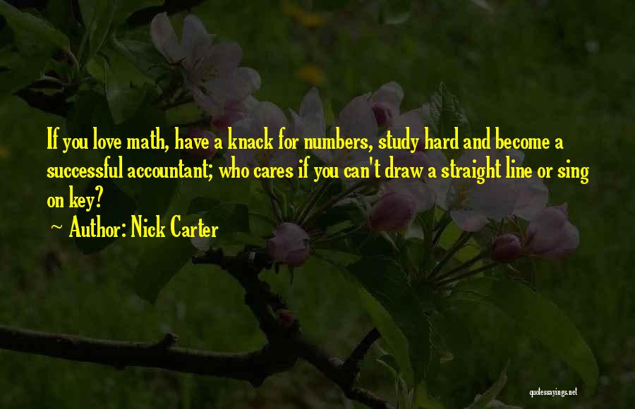 Nick Carter Quotes: If You Love Math, Have A Knack For Numbers, Study Hard And Become A Successful Accountant; Who Cares If You