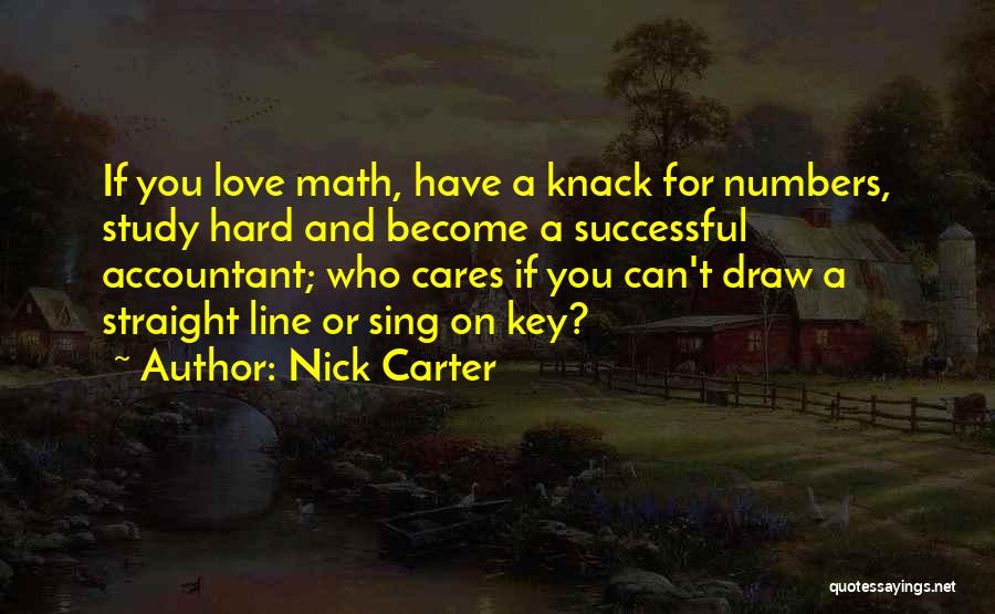 Nick Carter Quotes: If You Love Math, Have A Knack For Numbers, Study Hard And Become A Successful Accountant; Who Cares If You