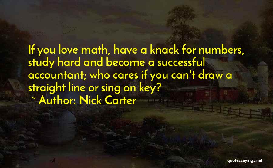 Nick Carter Quotes: If You Love Math, Have A Knack For Numbers, Study Hard And Become A Successful Accountant; Who Cares If You