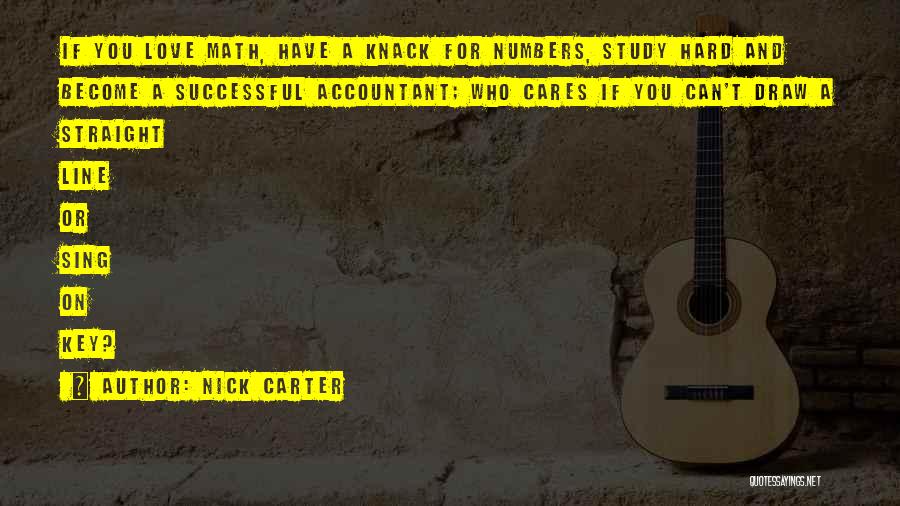 Nick Carter Quotes: If You Love Math, Have A Knack For Numbers, Study Hard And Become A Successful Accountant; Who Cares If You