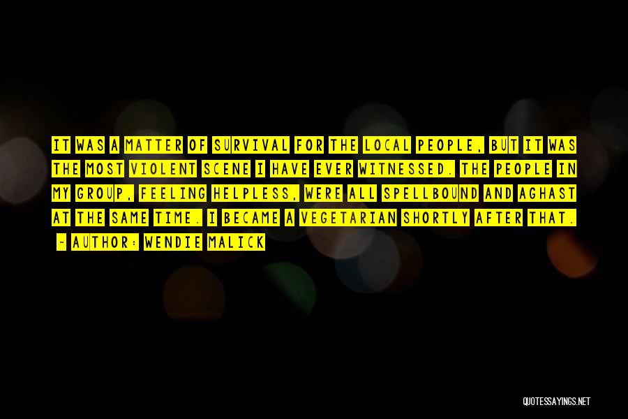 Wendie Malick Quotes: It Was A Matter Of Survival For The Local People, But It Was The Most Violent Scene I Have Ever