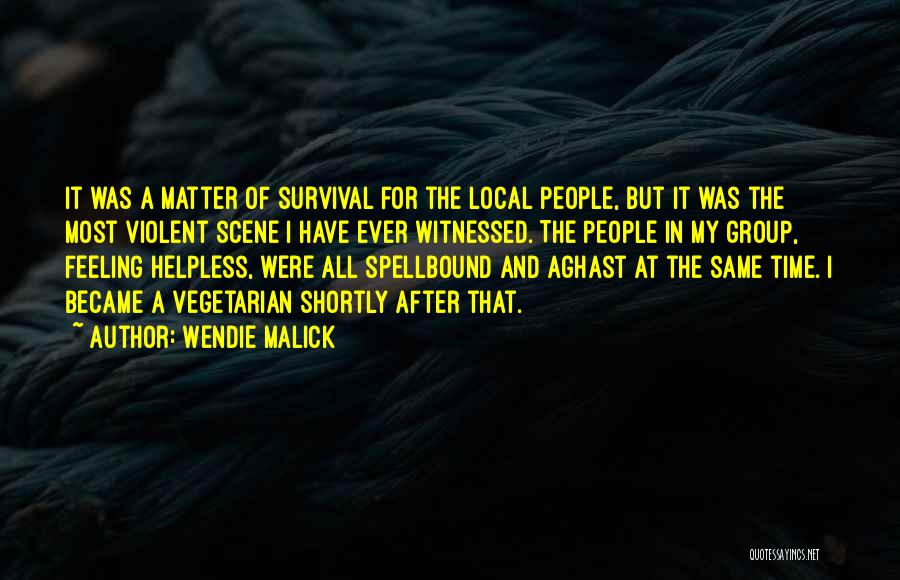 Wendie Malick Quotes: It Was A Matter Of Survival For The Local People, But It Was The Most Violent Scene I Have Ever