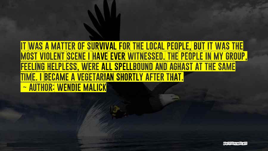 Wendie Malick Quotes: It Was A Matter Of Survival For The Local People, But It Was The Most Violent Scene I Have Ever