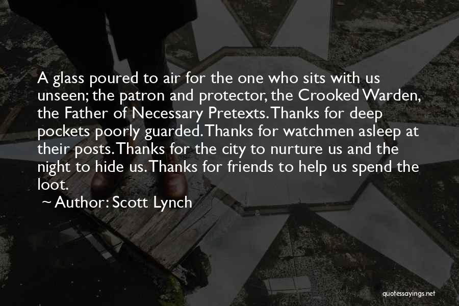 Scott Lynch Quotes: A Glass Poured To Air For The One Who Sits With Us Unseen; The Patron And Protector, The Crooked Warden,