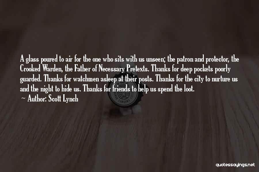 Scott Lynch Quotes: A Glass Poured To Air For The One Who Sits With Us Unseen; The Patron And Protector, The Crooked Warden,