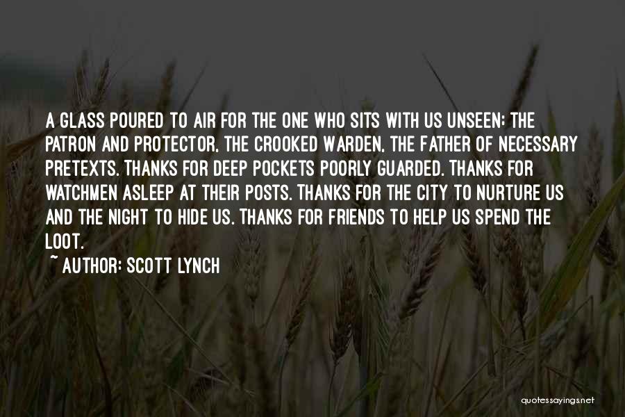 Scott Lynch Quotes: A Glass Poured To Air For The One Who Sits With Us Unseen; The Patron And Protector, The Crooked Warden,