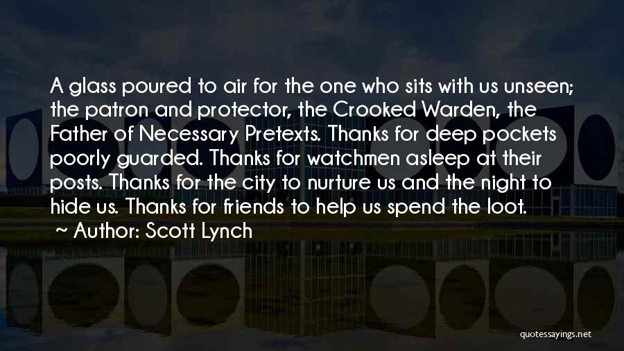 Scott Lynch Quotes: A Glass Poured To Air For The One Who Sits With Us Unseen; The Patron And Protector, The Crooked Warden,